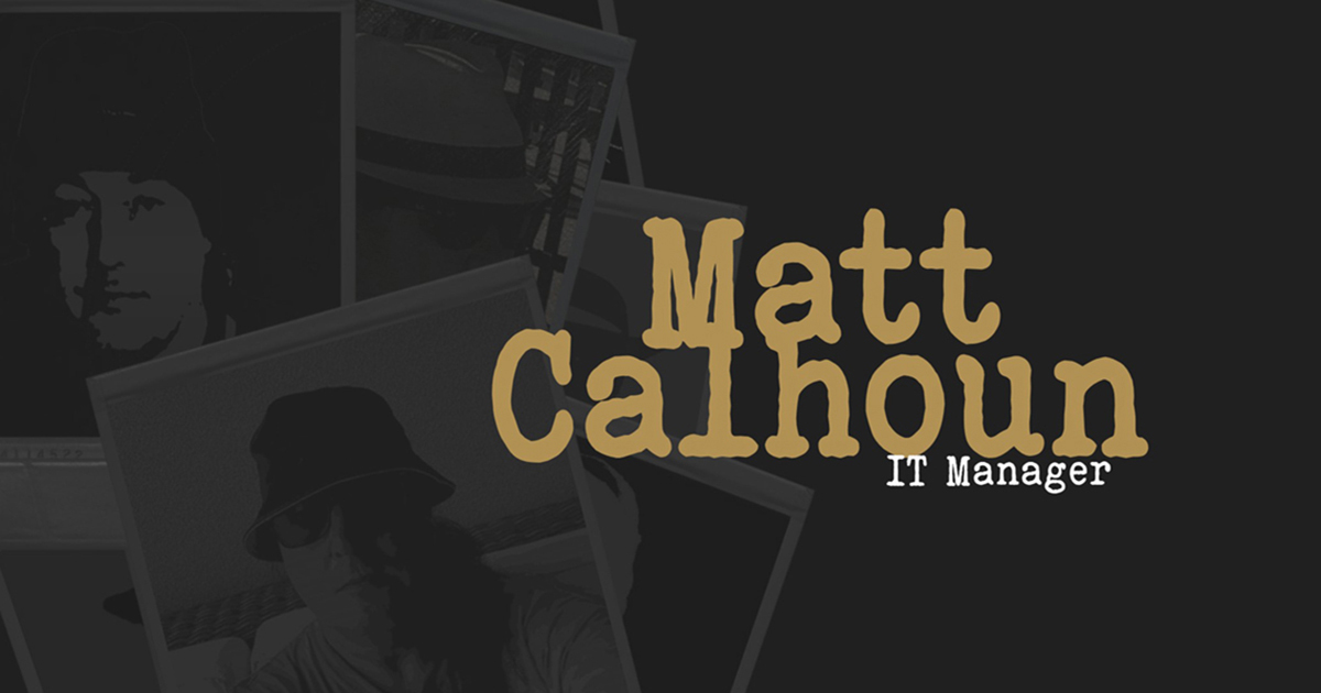 Matt Calhoun | IT Manager